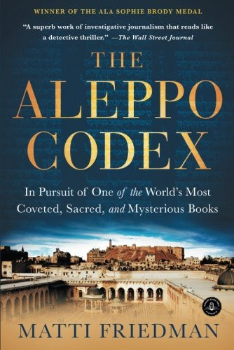 The Aleppo Codex: In Pursuit of One of the Worlds Most Coveted, Sacred, and Mysterious Books