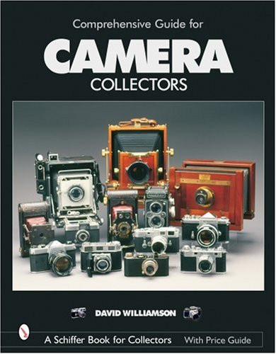Comprehensive Guide for Camera Collectors (Schiffer Book for Collectors)