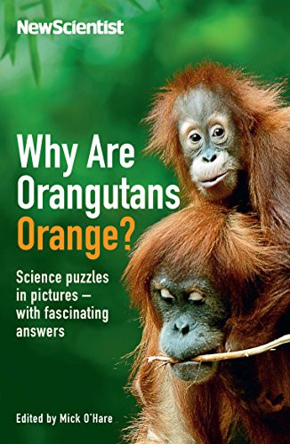 Why are Orangutans Orange?: Science Puzzles in Pictures - With Fascinating Answers (Wellcome)