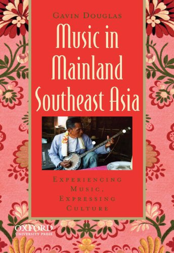 Music in Mainland Southeast Asia: Experiencing Music, Expressing Culture (Global Music Series)