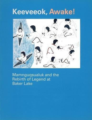 Keeveeok Awake!: Mamnguqsualuk and the Rebirth of Legend at Baker Lake (Occasional Publications Series)