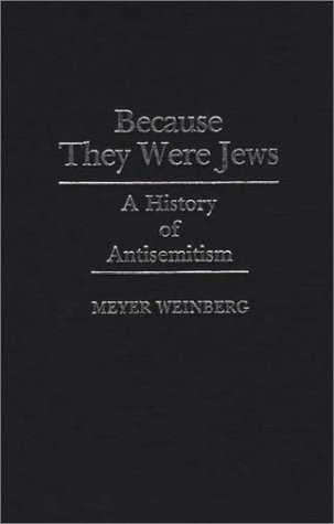 Because They Were Jews: A History of Antisemitism (Contributions to the Study of World History)