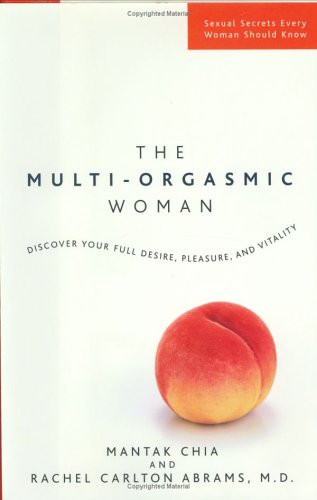 The Multi-Orgasmic Woman: Discover Your Full Desire, Pleasure, and Vitality