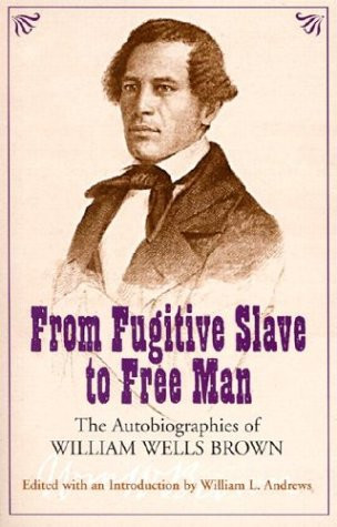From Fugitive Slave to Free Man: The Autobiographies of William Wells Brown