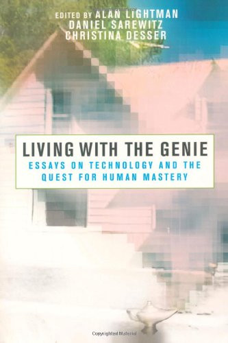 Living with the Genie: Essays on Technology and the Quest for Human Mastery