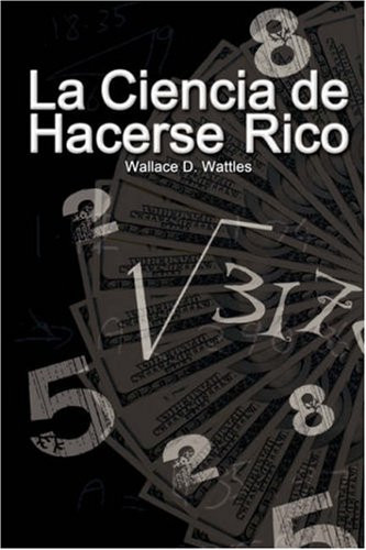 La Ciencia de Hacerse Rico (The Science of Getting Rich) (Spanish Edition)