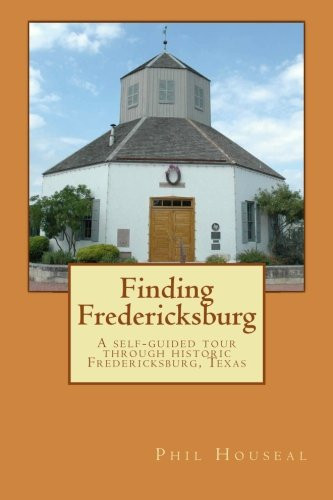 Finding Fredericksburg: A self-guided tour through historic Fredericksburg, Texas
