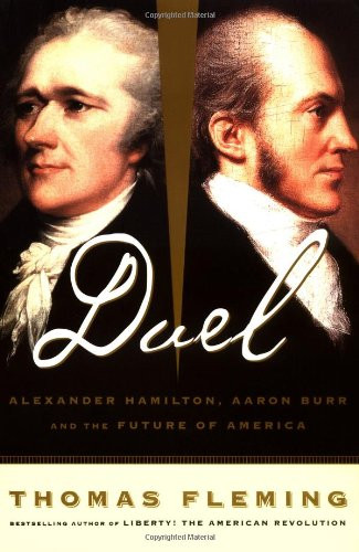 Duel: Alexander Hamilton, Aaron Burr, And The Future Of America