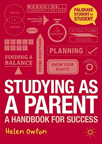 Studying as a Parent: A Handbook for Success (Palgrave Student to Student)