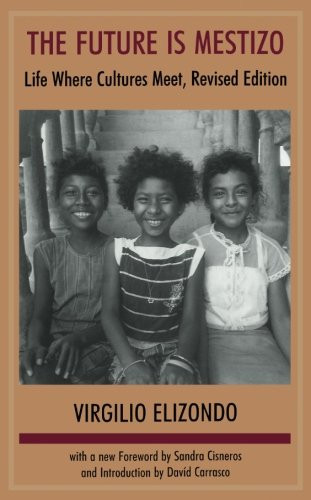 The Future is Mestizo: Life Where Cultures Meet, Revised Edition