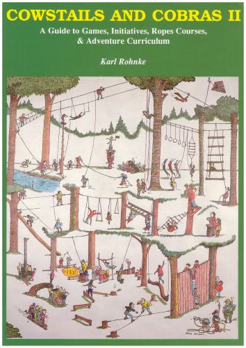 Cowstails and Cobras 2: A Guide to Games, Initiatives, Ropes Courses & Adventure Curriculum