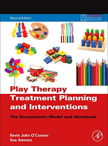 Play Therapy Treatment Planning and Interventions, Second Edition: The Ecosystemic Model and Workbook (Practical Resources for the Mental Health Professional)