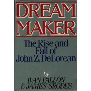 Dream Maker: The Rise and Fall of John Z. DeLorean