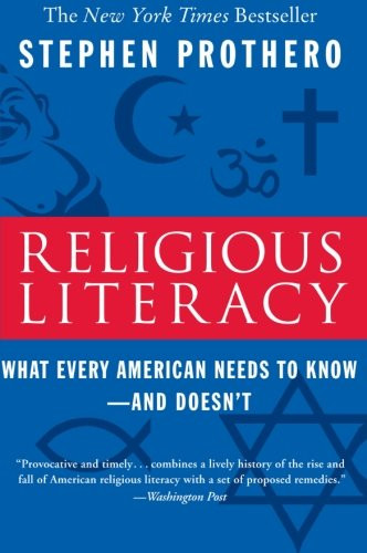 Religious Literacy: What Every American Needs to Know--And Doesn't