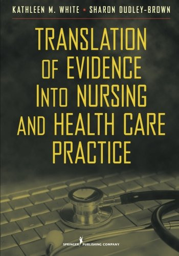Translation of Evidence into Nursing and Health Care Practice (White,Translation of Evidence Into Nursing and Health Care Practice)