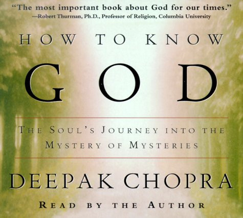 How to Know God: The Soul's Journey Into the Mystery of Mysteries (Deepak Chopra)