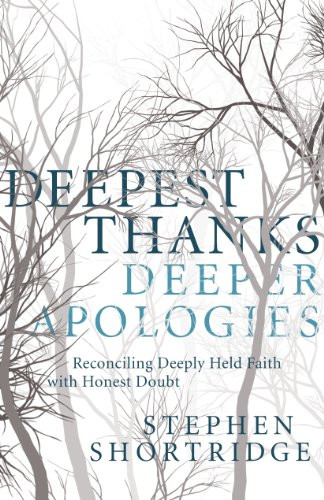 Deepest Thanks, Deeper Apologies: Reconciling Deeply Held Faith with Honest Doubt