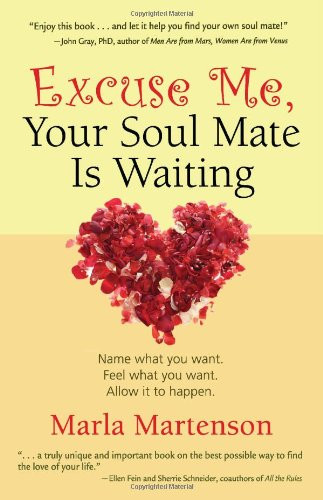 Excuse Me, Your Soul Mate Is Waiting: Name what you want. Feel what you want. Allow it to happen.