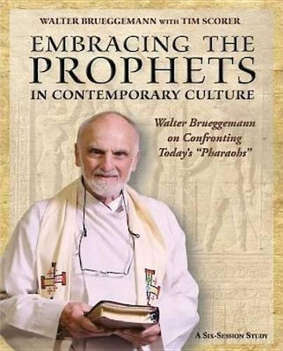 Embracing the Prophets in Contemporary Culture Participant's Workbook: Walter Brueggemann on Confronting Todays Pharaohs