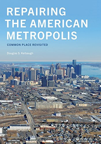 Repairing the American Metropolis: Common Place Revisited (Samuel and Althea Stroum Books)