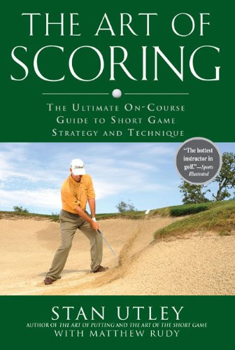 The Art of Scoring: The Ultimate On-Course Guide to Short  Game Strategy and Technique