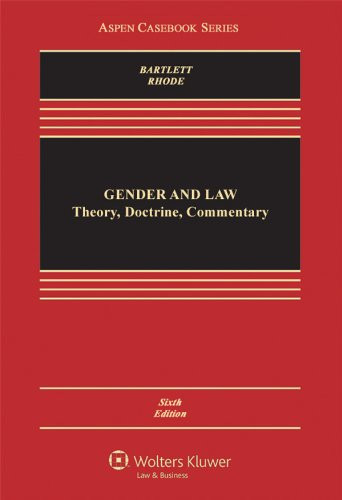 Gender & Law: Theory Doctrine & Commentary, Sixth Edition (Aspen Casebook Series)