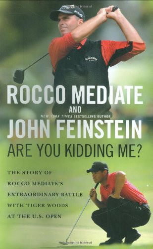 Are You Kidding Me?: The Story of Rocco Mediate's Extraordinary Battle with Tiger Woods at the US Open
