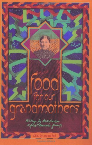 Food for Our Grandmothers: Writings by Arab-American and Arab-Canadian Feminists