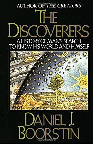 The Discoverers: A History of Man's Search to Know His World and Himself
