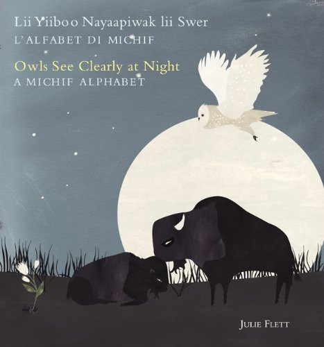 Owls See Clearly at Night/Lii Yiiboo Nayaapiwak lii Swer: A Michif Alphabet/L'Alfabet Di Michif