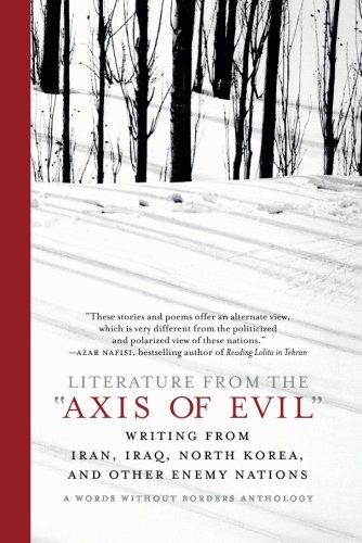 Literature from the 'Axis of Evil': Writing from Iran, Iraq, North Korea, and Other Enemy Nations