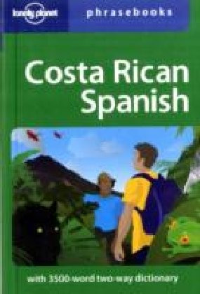 Costa Rican Spanish: Lonely Planet Phrasebook