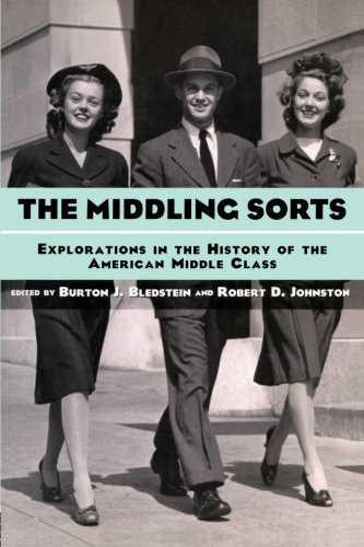 The Middling Sorts: Explorations in the History of the American Middle Class