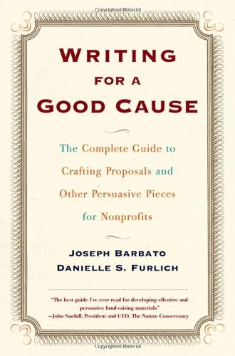 Writing for a Good Cause: The Complete Guide to Crafting Proposals and Other Persuasive Pieces for Nonprofits