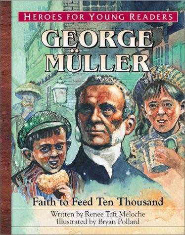 George Mueller: Faith to Feed Ten Thousand (Heroes for Young Readers)