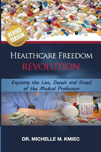 Healthcare Freedom Revolution: Exposing the Lies, Deceit, & Greed of the Medical Profession