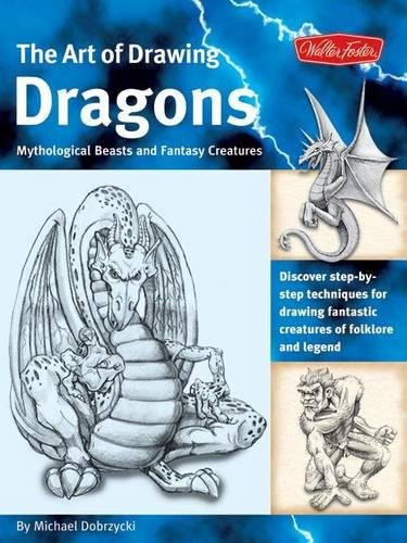The Art of Drawing Dragons: Discover step-by-step techniques for drawing fantastic creatures of folklore and legend (The Collectors Series)