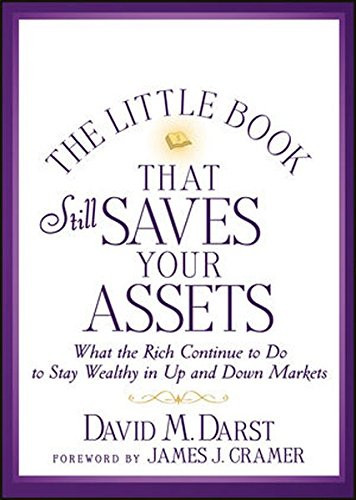 The Little Book that Still Saves Your Assets: What The Rich Continue to Do to Stay Wealthy in Up and Down Markets