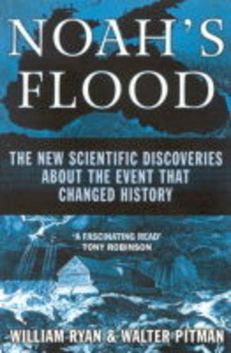 Noah's Flood. The New Scientific Discoveries about the Event that Changed History