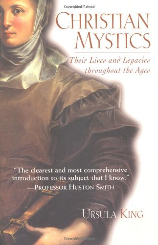 Christian Mystics: Their Lives and Legacies Throughout the Ages
