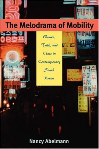 The Melodrama of Mobility: Women, Talk, and Class in Contemporary South Korea