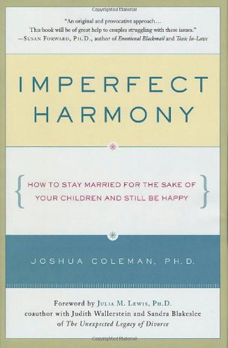 Imperfect Harmony: How to Stay Married for the Sake of Your Children and Still Be Happy