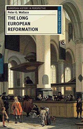 The Long European Reformation: Religion, Political Conflict, and the Search for Conformity, 1350-1750 (European History in Perspective)