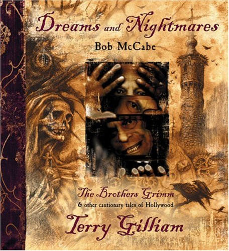 Dreams and Nightmares: Terry Gilliam, The Brothers Grimm, & Other Cautionary Tales of Hollywood