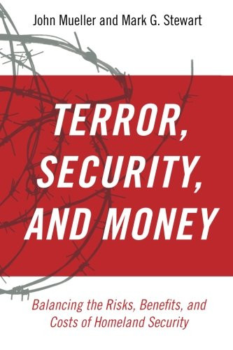 Terror, Security, and Money: Balancing the Risks, Benefits, and Costs of Homeland Security