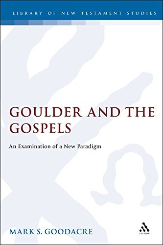 Goulder and the Gospels: An Examination of a New Paradigm (The Library of New Testament Studies)