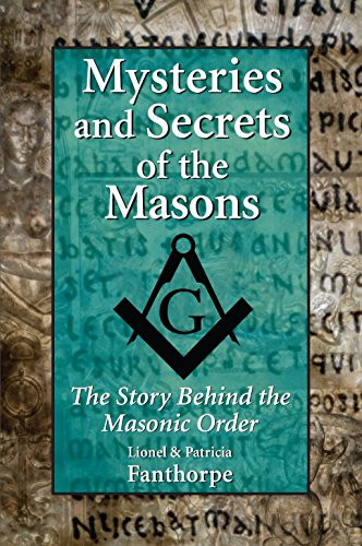 Mysteries and Secrets of the Masons: The Story Behind the Masonic Order