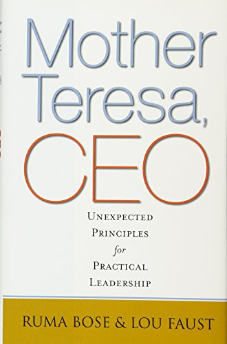 Mother Teresa, CEO: Unexpected Principles for Practical Leadership
