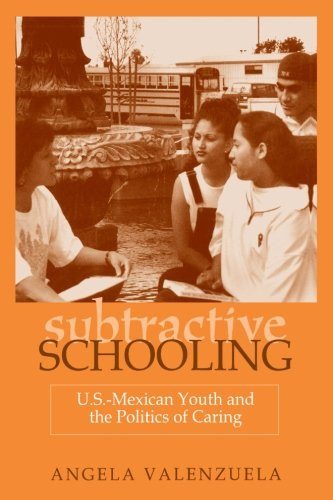 Subtractive Schooling:  U.S.-Mexican Youth and the Politics of Caring