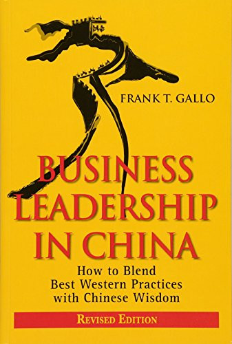 Business Leadership in China: How to Blend Best Western Practices with Chinese Wisdom